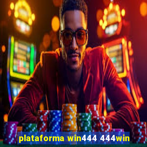 plataforma win444 444win